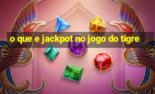 o que e jackpot no jogo do tigre