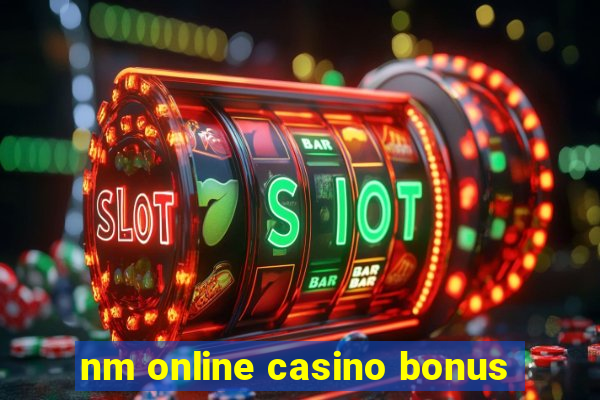 nm online casino bonus