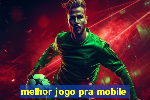 melhor jogo pra mobile