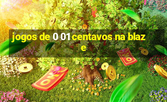 jogos de 0 01 centavos na blaze