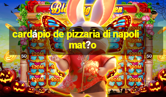 cardápio de pizzaria di napoli mat?o