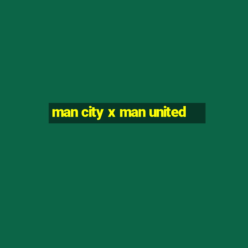 man city x man united