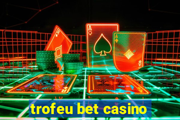 trofeu bet casino