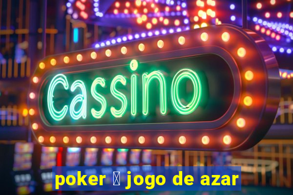 poker 茅 jogo de azar