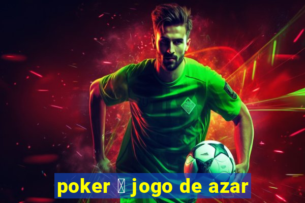 poker 茅 jogo de azar