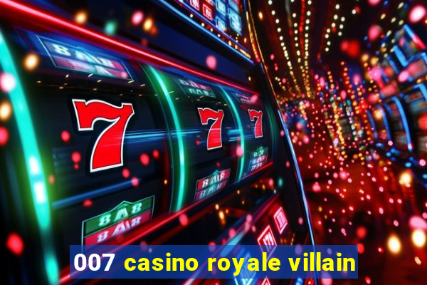 007 casino royale villain