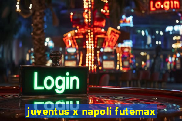 juventus x napoli futemax