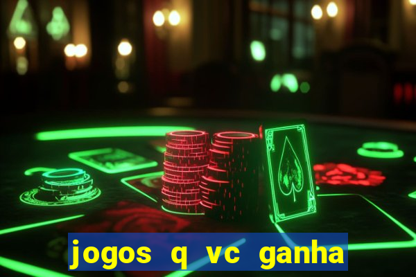 jogos q vc ganha dinheiro de verdade