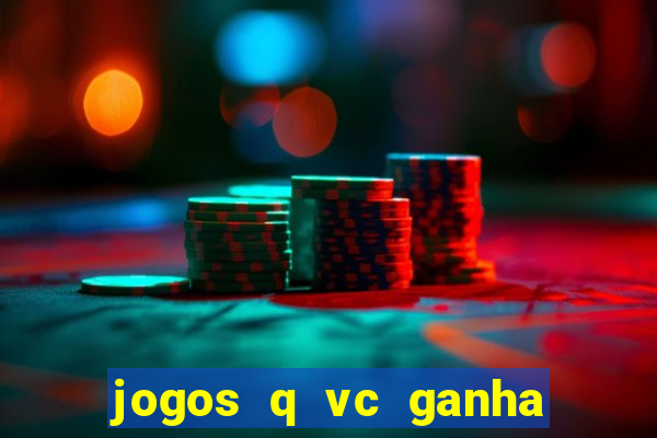 jogos q vc ganha dinheiro de verdade