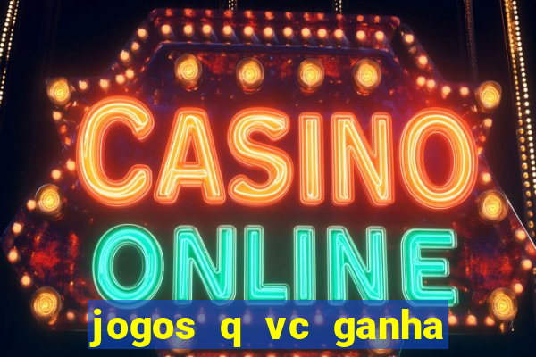 jogos q vc ganha dinheiro de verdade