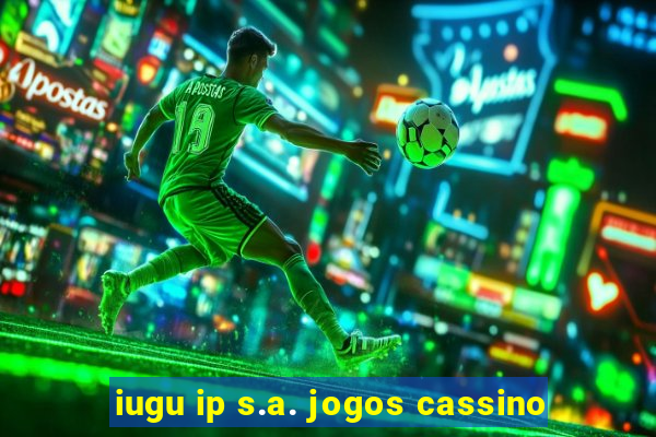 iugu ip s.a. jogos cassino