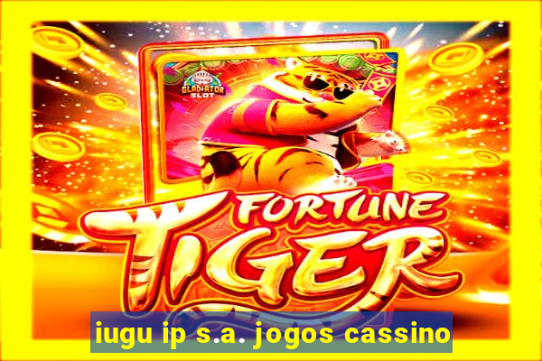 iugu ip s.a. jogos cassino