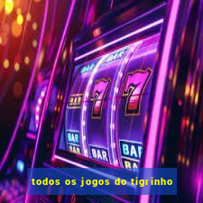 todos os jogos do tigrinho