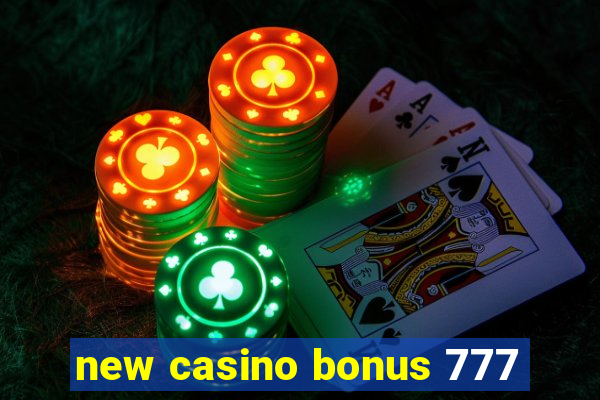 new casino bonus 777