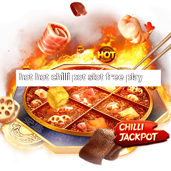 hot hot chilli pot slot free play