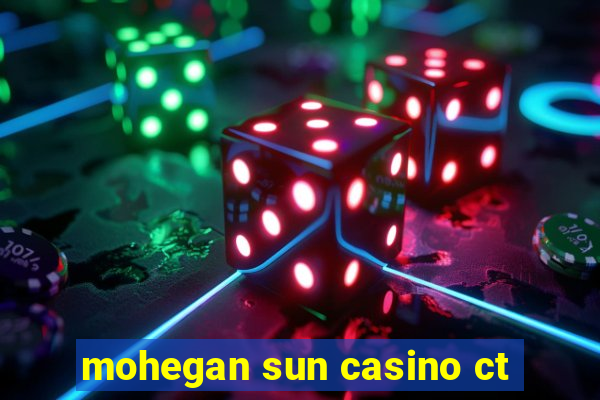 mohegan sun casino ct