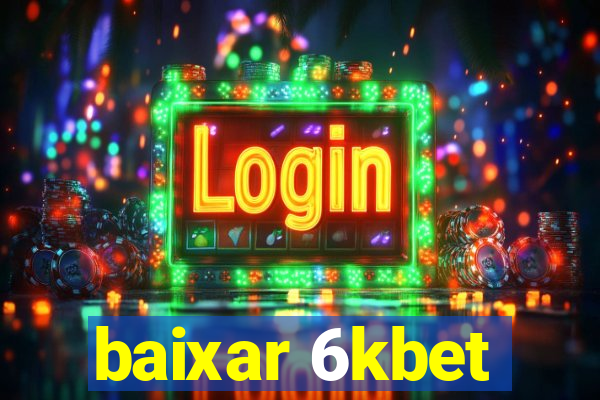 baixar 6kbet