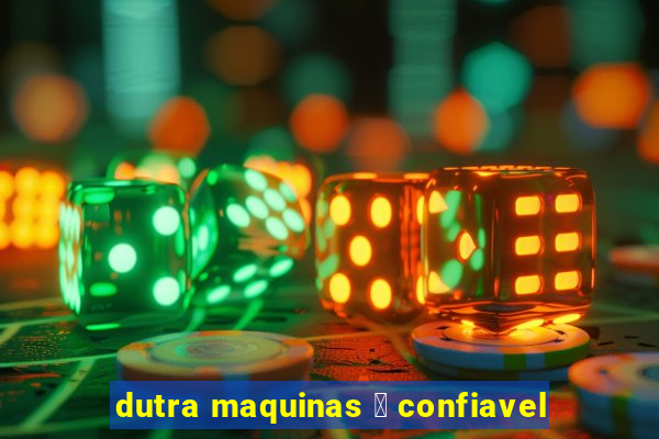 dutra maquinas 茅 confiavel