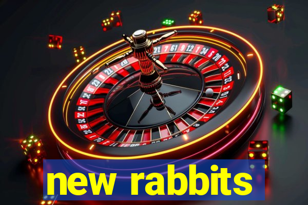 new rabbits