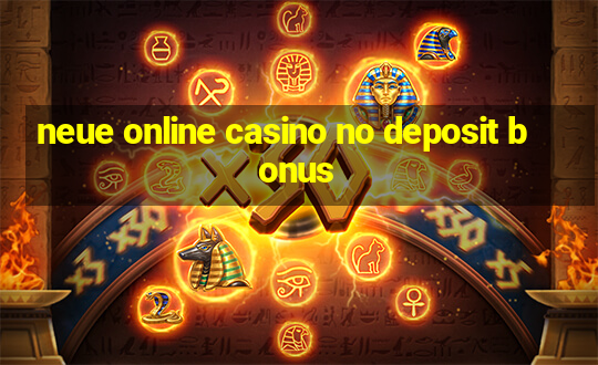 neue online casino no deposit bonus