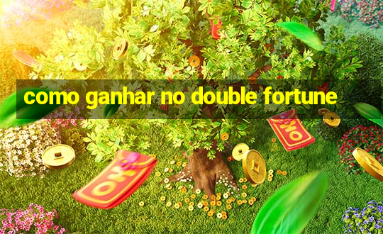 como ganhar no double fortune