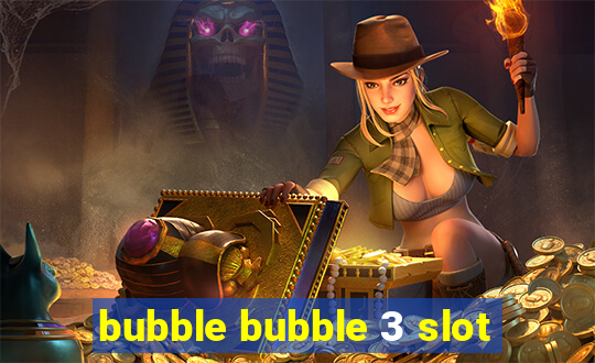 bubble bubble 3 slot