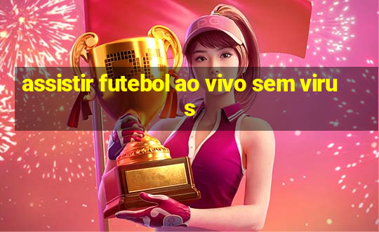 assistir futebol ao vivo sem virus