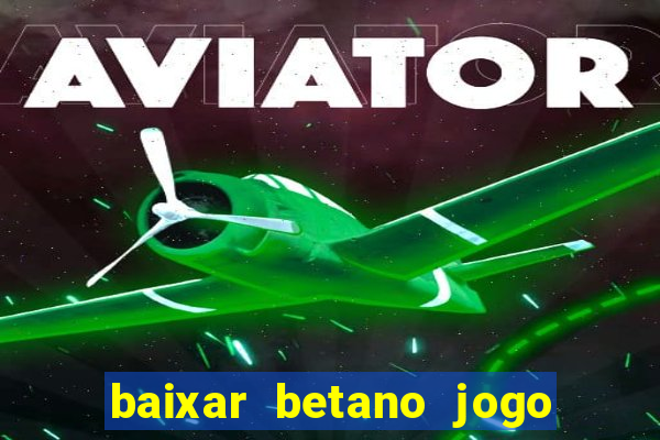 baixar betano jogo de aposta