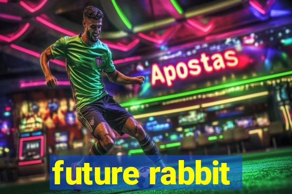 future rabbit