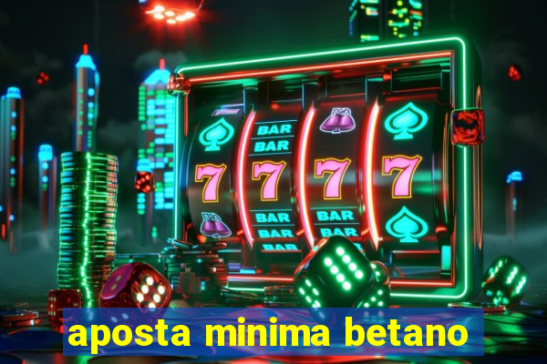 aposta minima betano