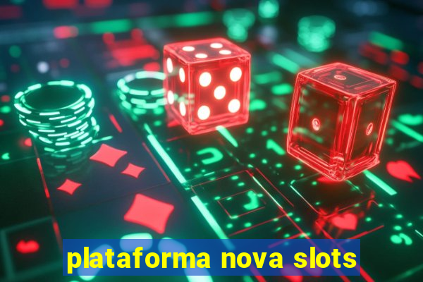 plataforma nova slots