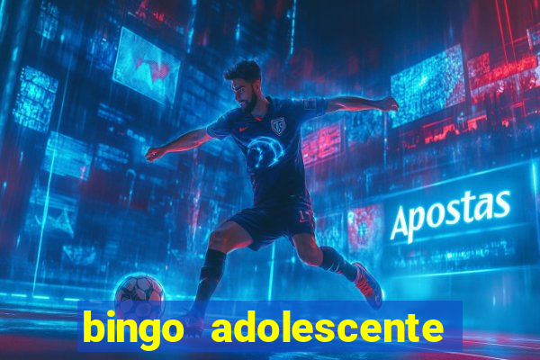 bingo adolescente já fez as coisas abaixo?