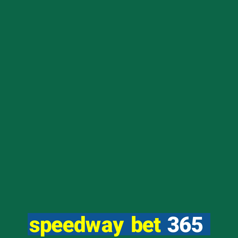 speedway bet 365