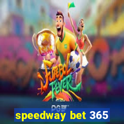 speedway bet 365