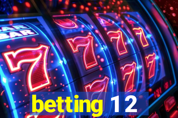 betting 1 2