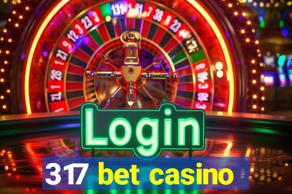 317 bet casino