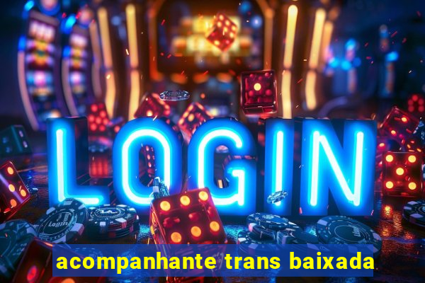 acompanhante trans baixada