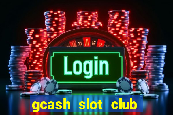 gcash slot club casino games