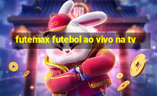 futemax futebol ao vivo na tv