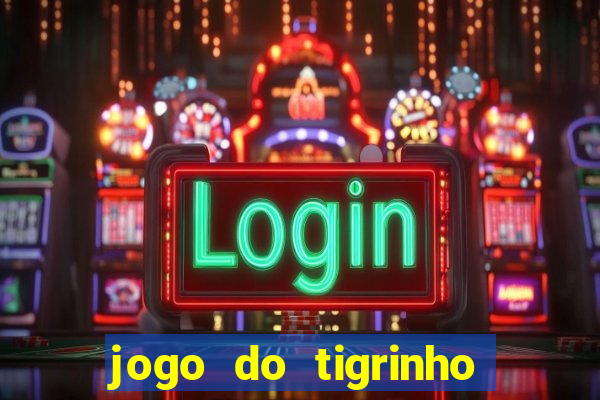 jogo do tigrinho ganha bonus