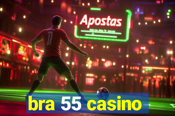 bra 55 casino