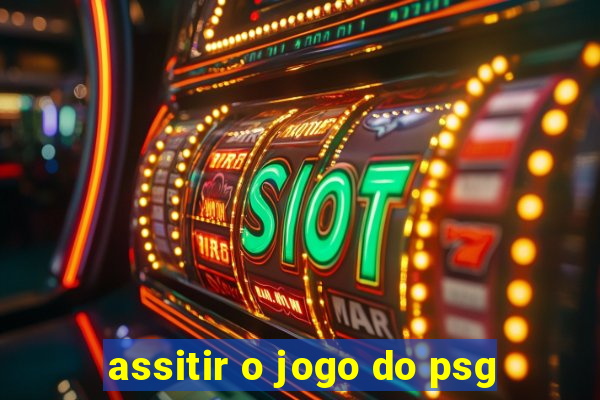 assitir o jogo do psg