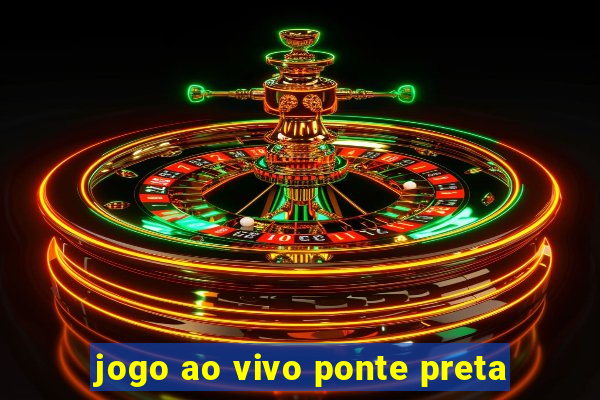 jogo ao vivo ponte preta