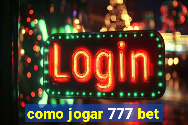 como jogar 777 bet