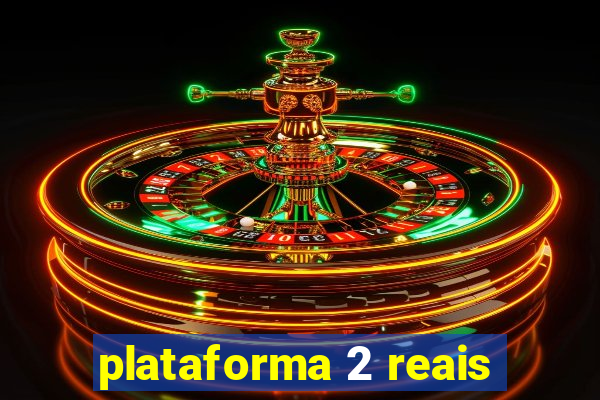 plataforma 2 reais