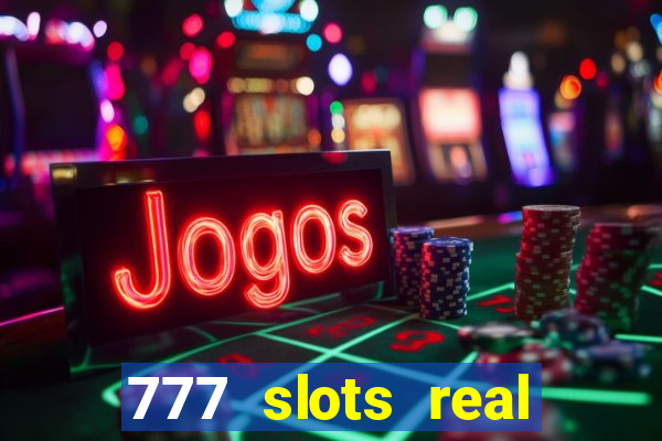 777 slots real casino online