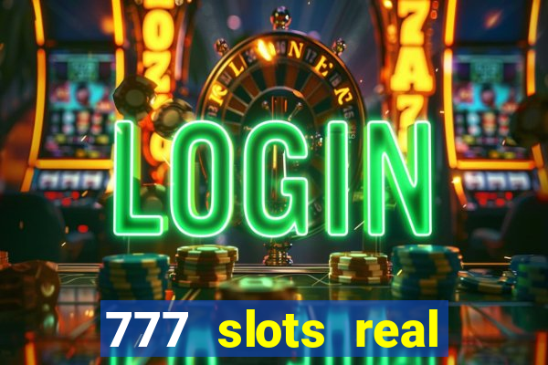 777 slots real casino online