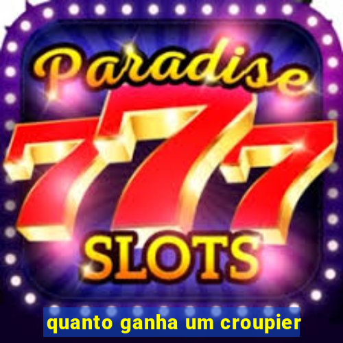 quanto ganha um croupier