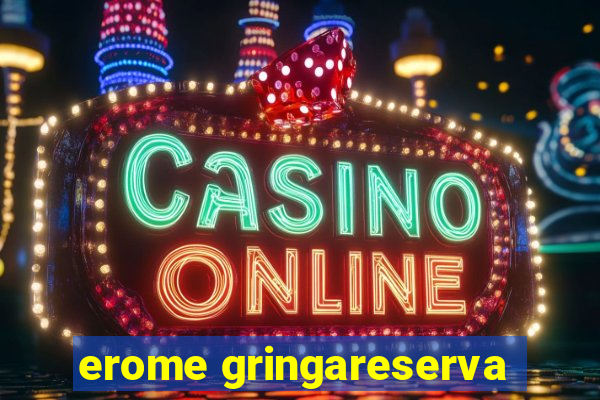 erome gringareserva