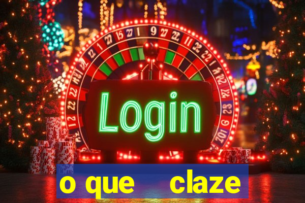 o que    claze